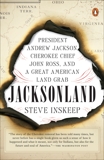 Jacksonland: President Andrew Jackson, Cherokee Chief John Ross, and a Great American Land Grab, Inskeep, Steve