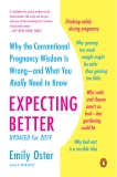 Expecting Better: Why the Conventional Pregnancy Wisdom Is Wrong--and What You Really Need to Know, Oster, Emily