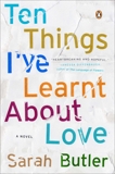 Ten Things I've Learnt About Love: A Novel, Butler, Sarah