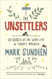 The Unsettlers: In Search of the Good Life in Today's America, Sundeen, Mark