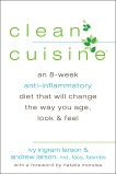 Clean Cuisine: An 8-Week Anti-Inflammatory Diet that Will Change the Way You Age, Look & Feel, Larson, Ivy & Larson, Andrew