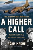 A Higher Call: An Incredible True Story of Combat and Chivalry in the War-Torn Skies of World War II, Alexander, Larry & Makos, Adam