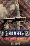Big Week: Six Days that Changed the Course of World War II, Yenne, Bill