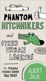 Phantom Hitchhikers and Other Urban Legends: The Strange Stories Behind Tall Tales, Jack, Albert