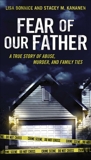 Fear of Our Father: The True Story of Abuse, Murder, and Family Ties, Kananen, Stacey & Bonnice, Lisa