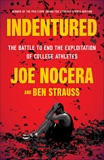 Indentured: The Inside Story of the Rebellion Against the NCAA, Strauss, Ben & Nocera, Joe