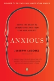 Anxious: Using the Brain to Understand and Treat Fear and Anxiety, LeDoux, Joseph & Ledoux, Joseph