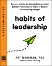 Habits of Leadership: Discover and Use the Remarkable Connection Between Personality and Habits to Bec ome an Outstanding Manager, Markman, PhD, Art