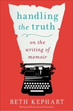 Handling the Truth: On the Writing of Memoir, Kephart, Beth