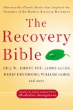 The Recovery Bible: Discover the Classic Books That Inspired the Founders of the Modern Recovery Movement, Drummond, Henry & Fox, Emmet & W., Bill & James, William & Allen, James