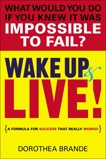 Wake Up and Live!: A Formula for Success That Really Works!, Brande, Dorothea