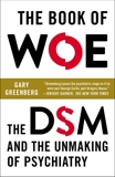 The Book of Woe: The DSM and the Unmaking of Psychiatry, Greenberg, Gary