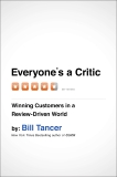 Everyone's a Critic: Winning Customers in a Review-Driven World, Tancer, Bill