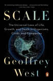 Scale: The Universal Laws of Life, Growth, and Death in Organisms, Cities, and Companies, West, Geoffrey