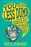 You Are Now Less Dumb: How to Conquer Mob Mentality, How to Buy Happiness, and All the Other Ways to Outsmart Yourself, McRaney, David