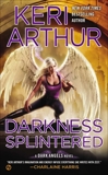 Darkness Splintered: A Dark Angels Novel, Arthur, Keri