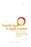 Hacking Happiness: Why Your Personal Data Counts and How Tracking it Can Change the World, Havens, John