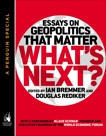 What's Next: Essays on Geopolitics That Matter (A Penguin Special from Portfolio), Rediker, Douglas & Bremmer, Ian