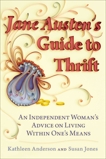 Jane Austen's Guide to Thrift: An Independent Woman's Advice on Living within One's Means, Anderson, Kathleen & Jones, Susan