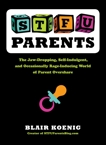 STFU, Parents: The Jaw-Dropping, Self-Indulgent, and Occasionally Rage-Inducing World of Parent  Overshare, Koenig, Blair