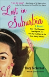 Lost in Suburbia: A Momoir: How I Got Pregnant, Lost Myself, and Got My Cool Back in the New Jersey Suburbs, Beckerman, Tracy