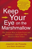 Keep Your Eye on the Marshmallow: Gain Focus and Resilience-And Come Out Ahead, de Posada, Joachim & Andelman, Bob