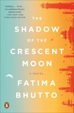 The Shadow of the Crescent Moon: A Novel, Bhutto, Fatima