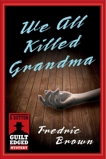 We All Killed Grandma, Brown, Fredric