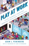 Play at Work: How Games Inspire Breakthrough Thinking, Penenberg, Adam L.