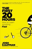 The First 20 Hours: How to Learn Anything . . . Fast!, Kaufman, Josh