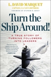 Turn the Ship Around!: A True Story of Turning Followers into Leaders, Marquet, L. David