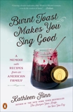 Burnt Toast Makes You Sing Good: A Memoir of Food and Love from an American Midwest Family, Flinn, Kathleen