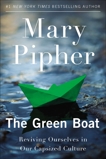 The Green Boat: Reviving Ourselves in Our Capsized Culture, Pipher, Mary