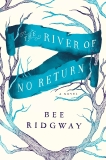 The River of No Return: A Novel, Ridgway, Bee