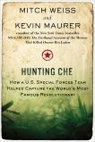 Hunting Che: How a U.S. Special Forces Team Helped Capture the World's Most Famous Revolution ary, Maurer, Kevin & Weiss, Mitch