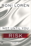 Not Until You Part II: Not Until You Risk, Loren, Roni