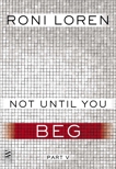 Not Until You Part V: Not Until You Beg, Loren, Roni