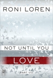 Not Until You Part VIII: Not Until You Love, Loren, Roni
