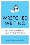 Wretched Writing: A Compendium of Crimes Against the English Language, Petras, Kathryn & Petras, Ross