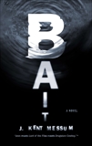 Bait: A Novel, Messum, J. Kent