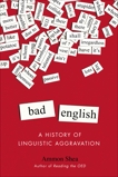 Bad English: A History of Linguistic Aggravation, Shea, Ammon