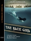 The Blue Girl: A Short Story of Scotland Yard's Murder Squad  from the author of The Yard and T he Black Country, A Special from G.P. Putnam's Sons, Grecian, Alex