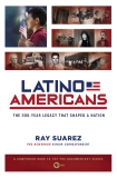 Latino Americans: The 500-Year Legacy That Shaped a Nation, Suarez, Ray