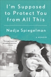 I'm Supposed to Protect You from All This: A Memoir, Spiegelman, Nadja