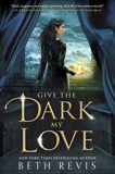 Give the Dark My Love, Revis, Beth