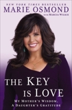 The Key Is Love: My Mother's Wisdom, A Daughter's Gratitude, Osmond, Marie