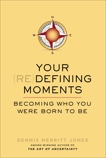 Your Redefining Moments: Becoming Who You Were Born to Be, Jones, Dennis Merritt