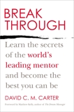 Breakthrough: Learn the Secrets of the World's Leading Mentor and Become the Best You Can Be, Carter, David C.M.