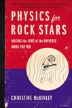 Physics for Rock Stars: Making the Laws of the Universe Work for You, McKinley, Christine