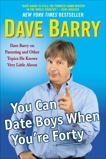 You Can Date Boys When You're Forty: Dave Barry on Parenting and Other Topics He Knows Very Little About, Barry, Dave